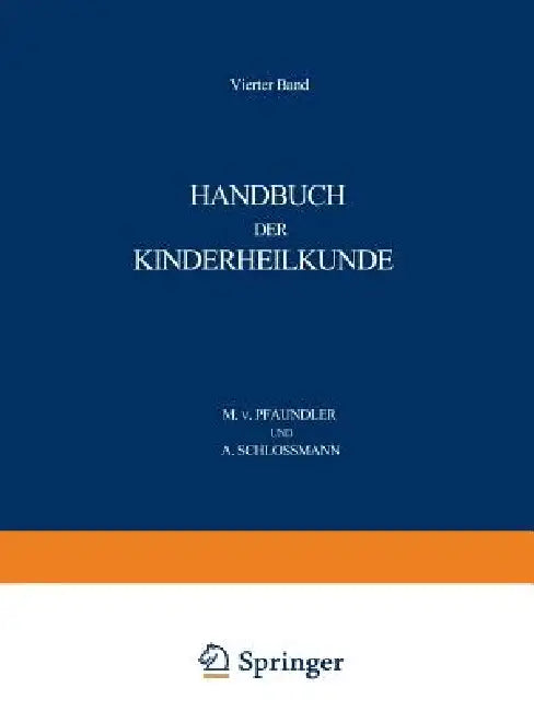 Handbuch Der Kinderheilkunde: Ein Buch Für Den Praktischen Artz by M. Von Pfaundler, A. Schlossmann, M. Von Pfaundler