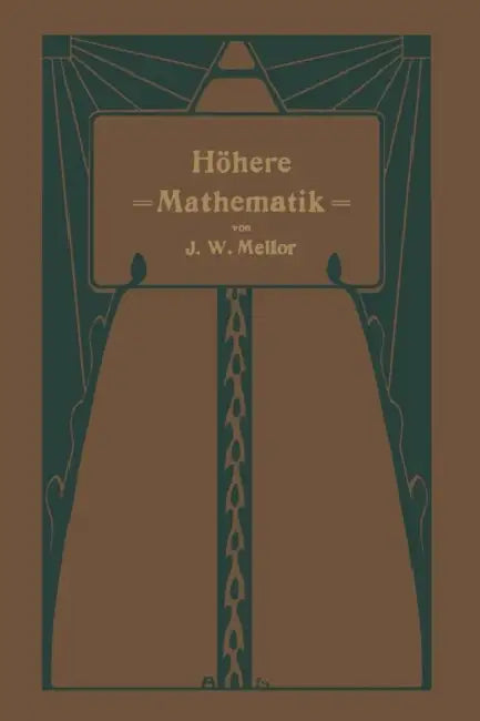 Höhere Mathematik Für Studierende Der Chemie Und Physik Und Verwandter Wissensgebiete by J. W. Mellor, Alfred Wogrinz, Arthur Szarvassi