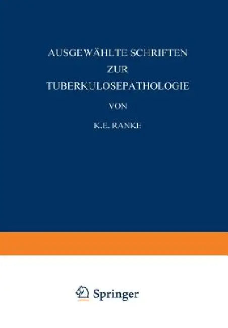 Ausgewählte Schriften Zur Tuberkulosepathologie by K. E. Ranke, W. Pagel, N. Pagel