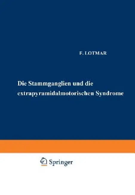 Die Stammganglien Und Die Extrapyramidal-Motorischen Syndrome by F. Lotmar, O. Foerster, K. Wilmanns