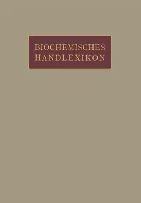 Biochemisches Handlexikon: VI. Band Farbstoffe Der Pflanzen- Und Der Tierwelt by H. Altenburg, I. Bang, K. Bartelt