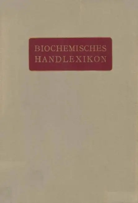 Biochemisches Handlexikon: 1. Band, 1. Hälfte Kohlenstoff, Kohlenwasserstoffe, Alkohole Der Aliphatischen Reihe, Phenole by H. Altenburg, I. Bang, K. Bartelt