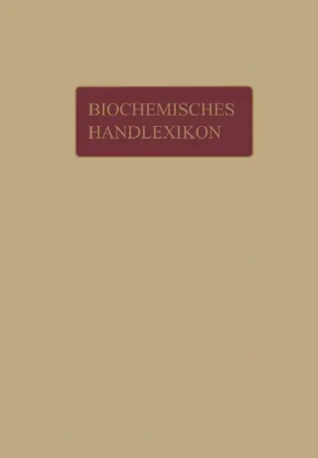 Biochemisches Handlexikon: III. Band Fette, Wachse, Phosphatide, Protagon, Cerebroside, Sterine, Gallensäuren by H. Altenburg, I. Bang, K. Bartelt