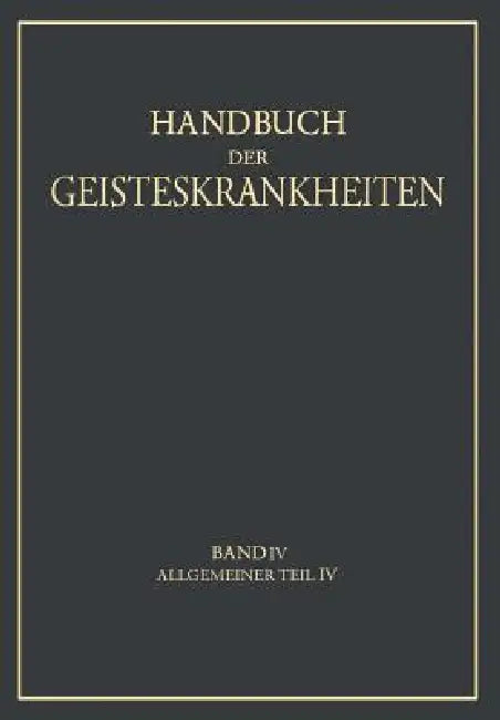Handbuch Der Geisteskrankheiten: Vierter Band: Allgemeiner Teil IV by K. Birnbaum, P. Nitsche, W. Vokastner