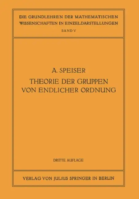 Die Theorie Der Gruppen Von Endlicher Ordnung: Mit Anwendungen Auf Algebraische Zahlen Und Gleichungen Sowie Auf Die Krystallographie by Andreas Speiser, R. Courant