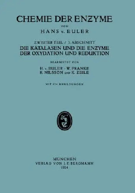 Die Katalasen Und Die Enzyme Der Oxydation Und Reduktion: II. Teil Spezielle Chemie Der Enzyme/ 3. Abschnitt Die Katalasen Und Die Enzyme Der Oxydatio by H. V. Euler, W. Franke, R. Nilsson