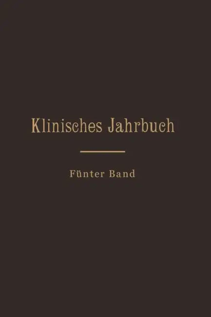 Klinisches Jahrbuch: Fünfter Band Im Auftrage Seiner Excellenz Des Herrn Ministers Der Geistlichen, Unterrichts- Und Medizinal-Angelegenheiten by C. Skrzeczka, G. Schönfeld, Guttstadt