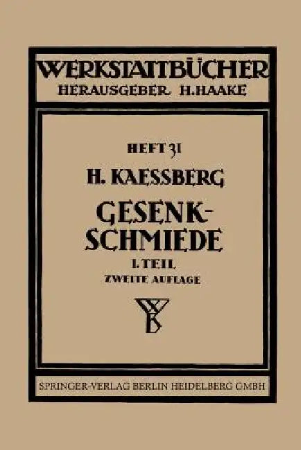 Gesenkschmiede: Gestaltung Und Verwendung Der Werkzeuge by H. Kaessberg, H. Haake