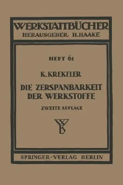 Die Zerspanbarkeit Der Werkstoffe by Karl Krekeler, H. Haake