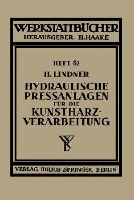 Hydraulische Preßanlagen Für Die Kunstharzverarbeitung by H. Lindner, H. Haake