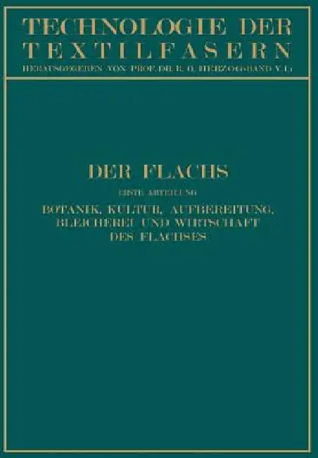 Der Flachs: Erste Abteilung Botanik, Kultur, Aufbereitung Bleicherei Und Wirtschaft Des Flachses by W. Kind, P. Koenig, E. Schilling