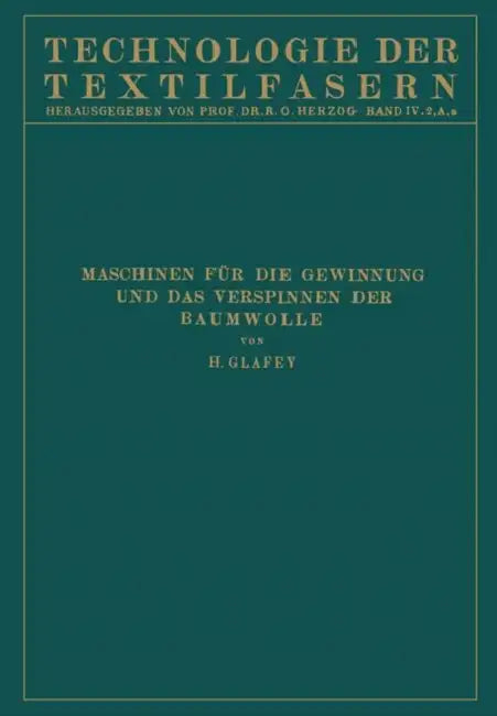 Baumwollspinnerei: A) Maschinen Für Die Gewinnung Und Das Verspinnen Der Baumwolle by Hugo Glafey, R. O. Herzog