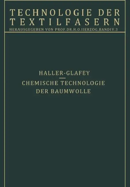 Chemische Technologie Der Baumwolle / Mechanische Hilfsmittel Zur Veredlung Der Baumwolltextilien: 3. Teil by R. Haller, R. O. Herzog
