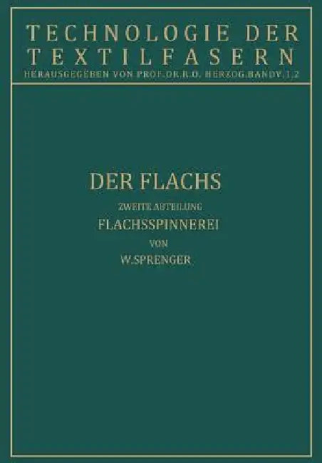 Der Flachs: Flachsspinnerei Zweite Abteilung by W. Sprenger, R. O. Herzog