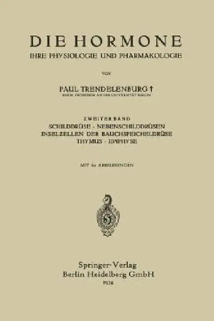 Die Hormone Ihre Physiologie Und Pharmakologie: Ƶweiter Band Schilddrüse - Nebenschilddrüsen Inselƶellen Der Bauchspeicheldrüse Thymus - Epi by Paul Trendelenburg, Otto Krayer