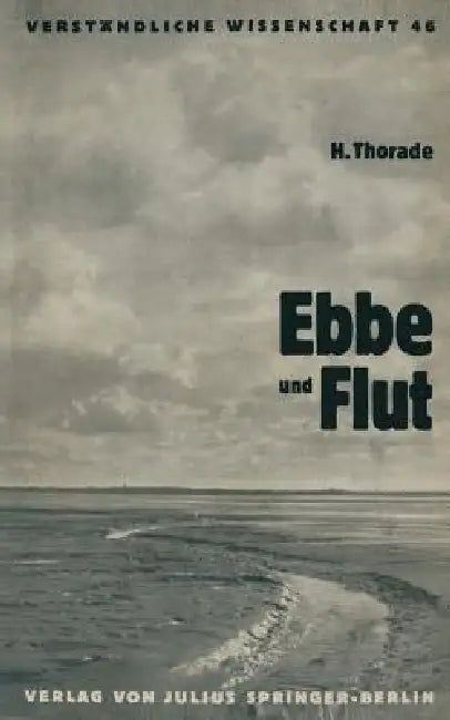 Ebbe Und Flut: Ihre Entstehung Und Ihre Wandlungen by Hermann Thorade, H. Loewen