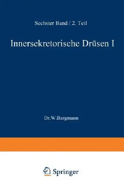 Blutgefäss- Und Lymphgefässapparat Innersekretorische Drüsen: Innersekretorische Drüsen I Schilddrüse - Epithelkörperchen - Langerhanssche Inseln by W. Bargmann, Wilhelm V. Möllendorff