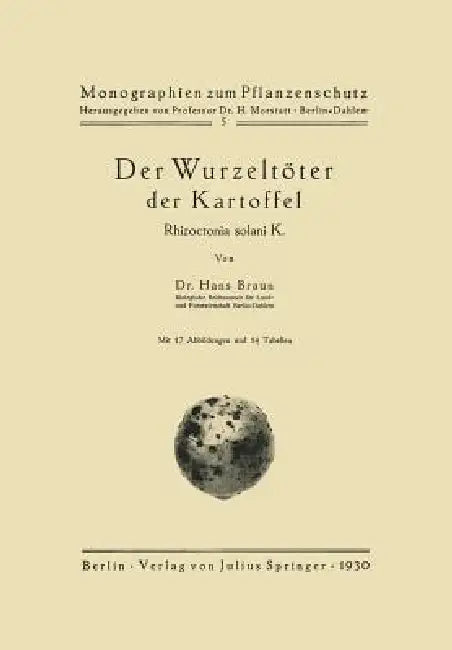 Der Wurzeltöter Der Kartoffel: Rhizoctonia Solani K. by Hans Braun, H. Morstatt