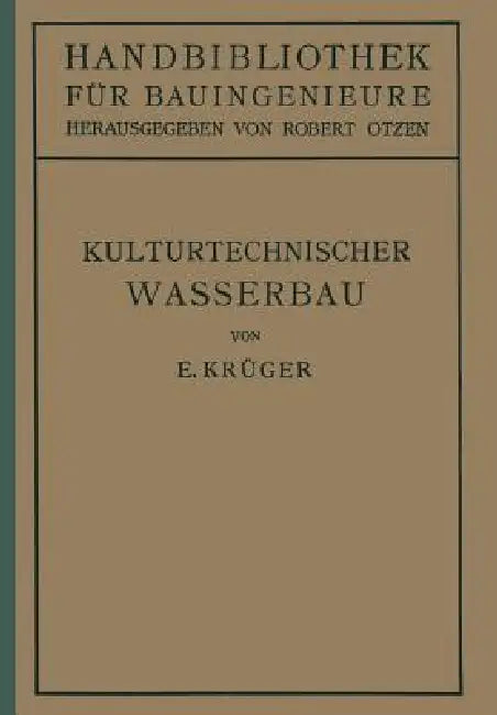 Kulturtechnischer Wasserbau: III.Teil Wasserbau 7.Band by E. Krüger, Robert Otzen