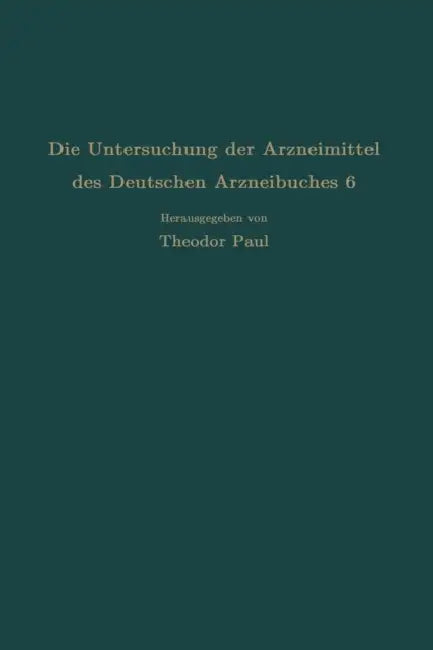 Die Untersuchung Der Arzneimittel Des Deutschen Arzneibuches 6: Ihre Wissenschaftlichen Grundlagen Und Ihre Praktische Ausführung - Anleitung Für Stud by R. Dietzel, C. Wagner, Theodor Paul