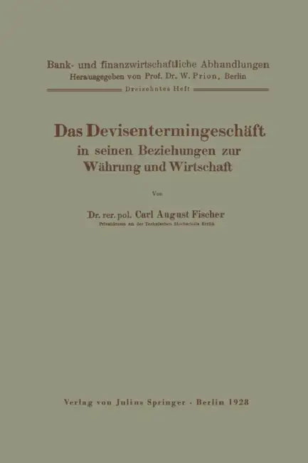 Das Devisentermingeschäft in Seinen Beziehungen Zur Währung Und Wirtschaft by Carl August Fischer, W. Prion