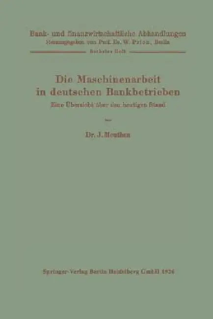 Die Maschinenarbeit in Deutschen Bankbetrieben: Eine Übersicht Über Den Heutigen Stand by J. Meuthen, W. Prion