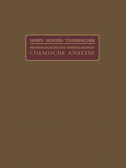 Handbuch Der Physiologisch- Und Pathologisch-Chemischen Analyse Für Ärzte Und Studierende by G. Hoppe-Seyler, H. Thierfelder, P. Brigl