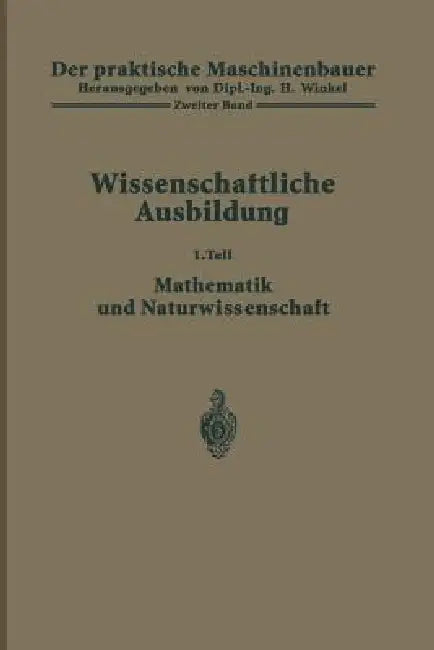 Der Praktische Maschinenbauer: Ein Lehrbuch Für Lehrlinge Und Gehilfen Ein Nachschlagebuch Für Den Meister by H. Winkel, K. Ruegg, H. Winkel