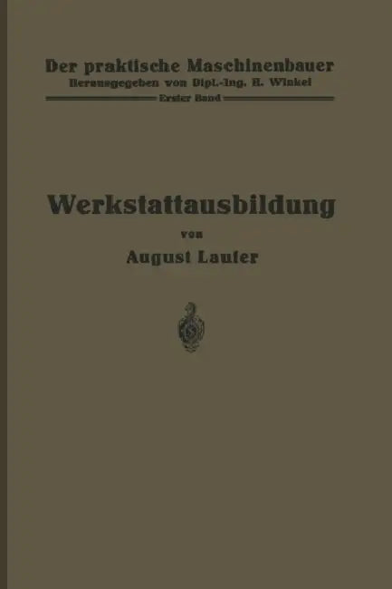 Werkstattausbildung: Erster Band by August Laufer, H. Winkel