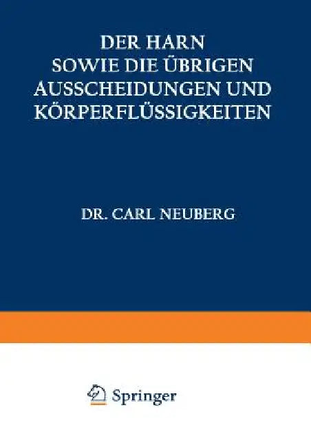 Der Harn Sowie Die Übrigen Ausscheidungen Und Körperflüssigkeiten Von Mensch Und Tier Ihre Untersuchung Und Zusammensetzung in Normalem Und Pathologis by A. Albu, C. Anderson, I. Bang