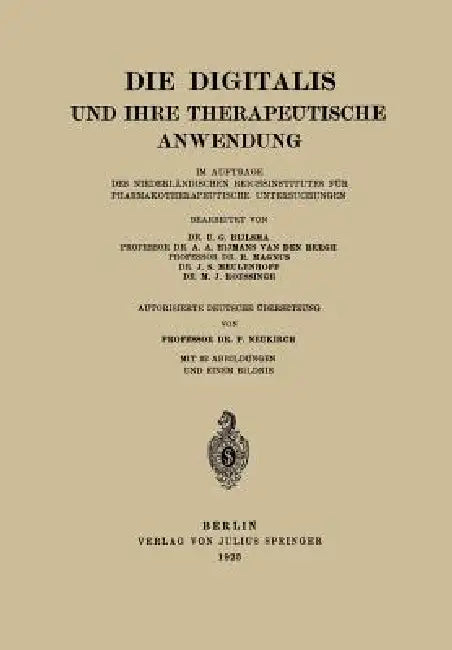 Die Digitalis Und Ihre Therapeutische Anwendung: Im Auftrage Des Niederländischen Reichsinstitutes Für Pharmakotherapeutische Untersuchungen by U. G. Bijlsma, Hijmans Van Der Bergh, R. Magnus