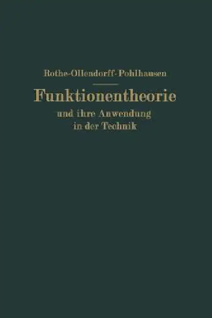 Funktionentheorie Und Ihre Anwendung in Der Technik by Rudolf F. Rothe, Na Schottky, P. Pohlhausen