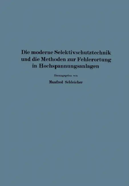 Die Moderne Selektivschutztechnik Und Die Methoden Zur Fehlerortung in Hochspannungsanlagen by Na Neugebauer, Na Poleck, Na Schimpf