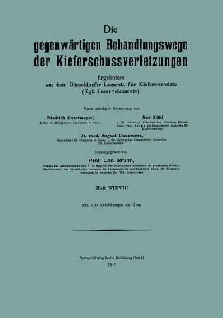 Die Gegenwärtigen Behandlungswege Der Kieferschussverletzungen: Ergebnisse Aus Dem Düsseldorfer Lazarett Für Kiefer Verletze (Kgl. Reservelazarett) He by Friedrich Hautmeyer, Max Kühl, August Lindemann