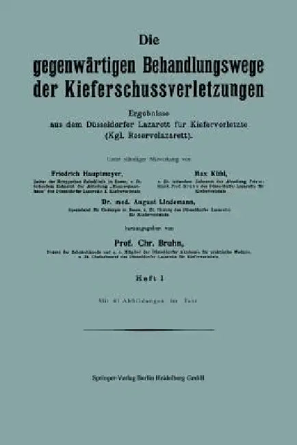 Die Gegenwärtigen Behandlungswege Der Kieferschussverletzungen: Ergebnisse Aus Dem Düsseldorfer Lazarett Für Kieferverletzte (Kgl. Reservelazarett). H by Friedrich Hautmeyer, Max Kühl, August Lindemann