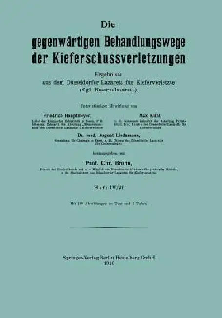 Die Gegenwärtigen Behandlungswege Der Kieferschussverletzungen: Ergebnisse Aus Dem Düsseldorfer Lazarett Für Kieferverletzte (Kgl. Reservelazarett), H by Friedrich Hautmeyer, Max Kühl, August Lindemann