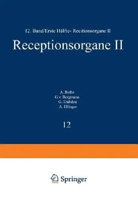 Handbuch Der Normalen Und Pathologischen Physiologie: Zwölfter Band / Erste Hälfte- Receptionsorgane II by A. Bethe, G. V. Bergmann, G. Embden