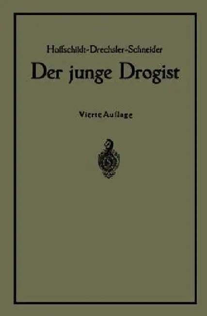 Der Junge Drogist: Lehrbuch Für Drogisten?fachschulen, Den Selbstunterricht Und Die Vorbereitung Zur Drogistengehilfen? Und Giftprüfung by Na Hoffschildt, Na Drechsler, Georg Schneider