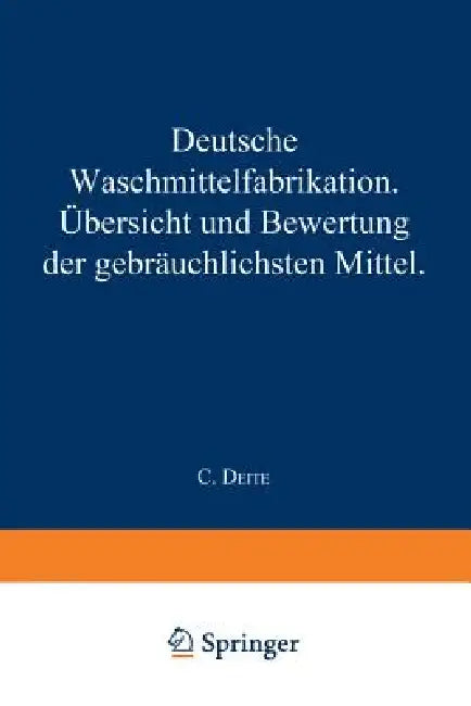 Deutsche Waschmittelfabrikation: Übersicht Und Bewertung Der Gebräuchlichen Waschmittel by C. Deite, J. Davidsohn, F. Eichbaum