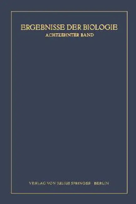 Ergebnisse Der Biologie: 18. Band by K. V. Frisch, R. Goldschmidt, W. Ruhland