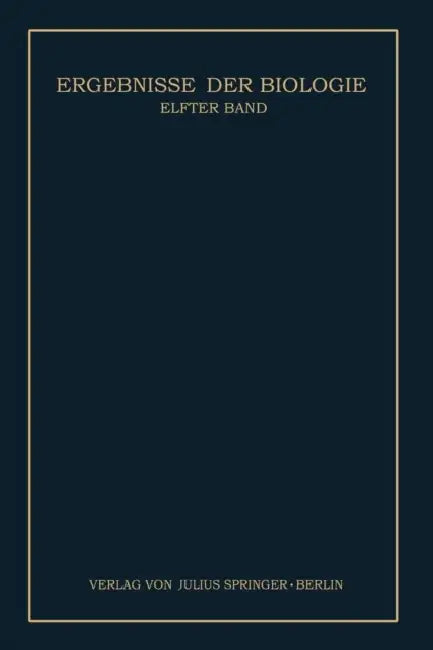 Ergebnisse Der Biologie: Elfter Band by K. V. Frisch, R. Goldschmidt, W. Ruhland