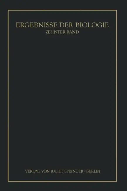 Ergebnisse Der Biologie: Zehnter Band by K. V. Frisch, R. Goldschmidt, W. Ruhland