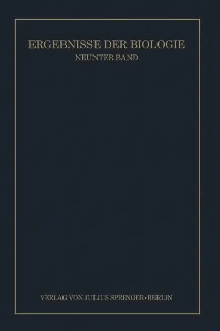 Ergebnisse Der Biologie: Neunter Band by K. V. Frisch, R. Goldschmidt, W. Ruhland