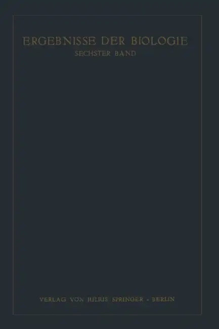 Ergebnisse Der Biologie: Sechster Band by K. V. Frisch, R. Goldschmidt, W. Ruhland