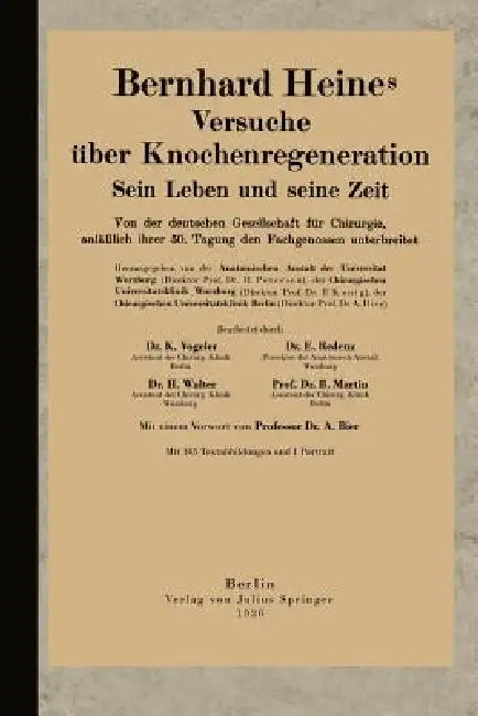 Bernhard Heines Versuche Über Knochenregeneration: Sein Leben Und Seine Zeit Von Der Deutschen Gesellschaft Für Chirurgie, Anläßlich Ihrer 50. Tagung by Karl Vogeler, Walter Redenz, Martin Bier