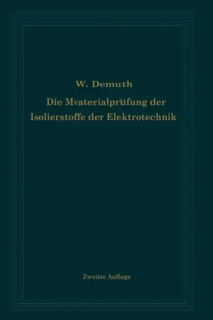 Die Materialprüfung Der Isolierstoffe Der Elektrotechnik by Walter Demuth, Kurt Bergk, Hermann Franz