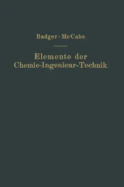 Elemente Der Chemie-Ingenieur-Technik: Wissenschaftliche Grundlagen Und Arbeitsvorgänge Der Chemisch-Technologischen Apparaturen by Walther L. Badger, Warren L. McCabe, Na Kutzner