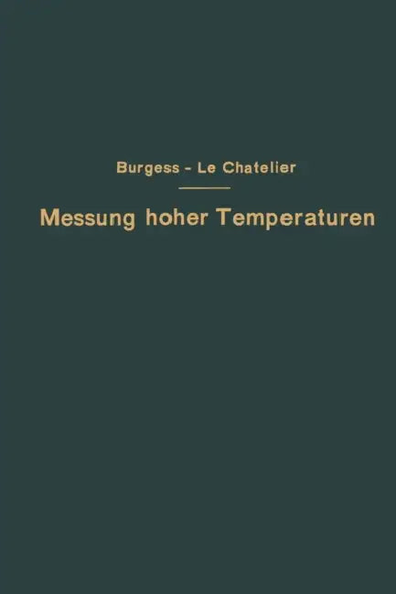 Die Messung Hoher Temperaturen by G. K. Burgess, H. Le Chatelier, G. Leithäuser