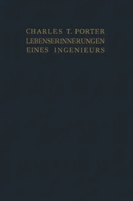 Lebenserinnerungen Eines Ingenieurs: Gesammelte Beiträge Zu "Power" Und "American Machinist" by Charles T. Porter, F. Nedden, E. Nedden