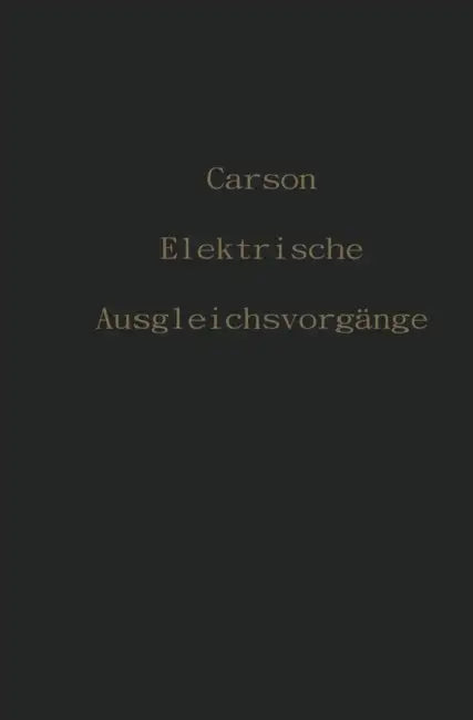 Elektrische Ausgleichsvorgänge Und Operatorenrechnung by John R. Carson, F. Ollendorf, K. Pohlhausen